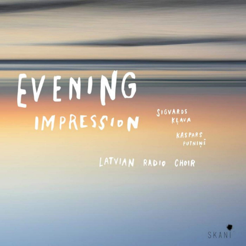 LATVIAN RADIO CHOIR / SIGVARDS KLAVA / KASPARS PUTNINS - EVENING IMPRESSIONLATVIAN RADIO CHOIR - SIGVARDS KLAVA - KASPARS PUTNINS - EVENING IMPRESSION.jpg